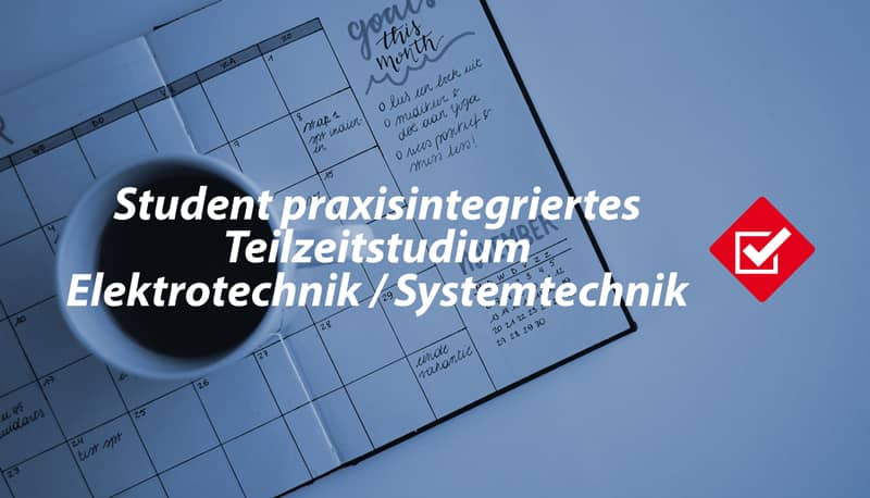 Student praxisintegriertes Teilzeitstudium Elektrotechnik / Systemtechnik