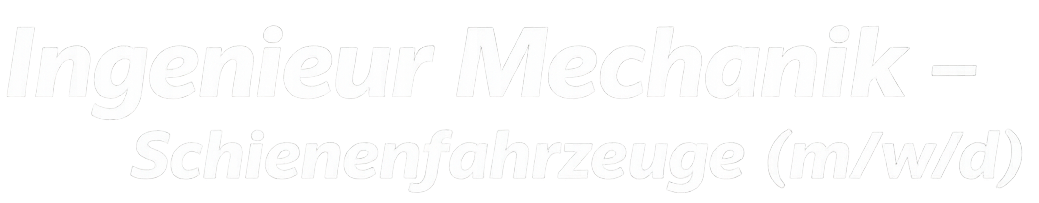 Ingenieur MechanikSchienenfahrzeuge (m/w/d)