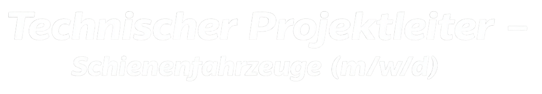 Technischer Projektleiter Schienenfahrzeuge m/w/d